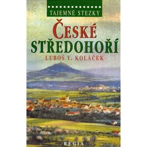 Tajemné stezky - České středohoří - Luboš Y. Koláček