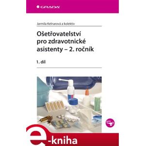 Ošetřovatelství pro zdravotnické asistenty – 2. ročník. 1. díl - kol., Jarmila Kelnarová e-kniha