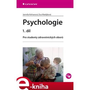 Psychologie 1. díl. Pro studenty zdravotnických oborů - Jarmila Kelnarová, Eva Matějková e-kniha