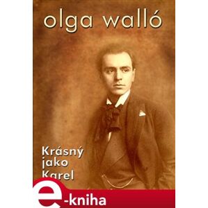 Krásný jako Karel - Olga Walló e-kniha