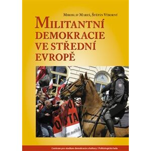 Militantní demokracie ve střední Evropě - Štěpán Výborný, Miroslav Mareš
