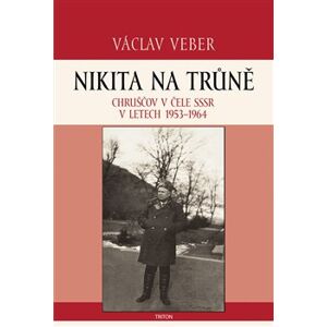Nikita na trůně. Chruščov v čele SSSR v letech 1953 - 1964 - Václav Veber