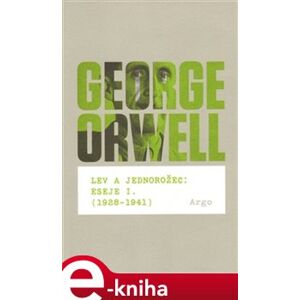 Lev a jednorožec : Eseje I. (1928–1941) - George Orwell e-kniha