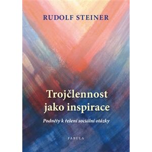Trojčlennost jako inspirace - Rudolf Steiner