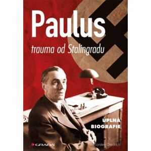 Paulus - trauma od Stalingradu. Úplná biografie - Torsten Diedrich