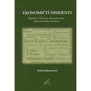 Ekonomičtí disidenti. Kapitoly z historie alternativního ekonomického myšlení - Naďa Johanisová