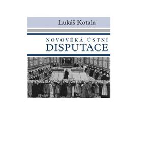 Novověká ústní disputace - Lukáš Kotala