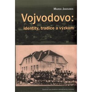 Vojvodovo: identity, tradice a výzkum - Marek Jakoubek