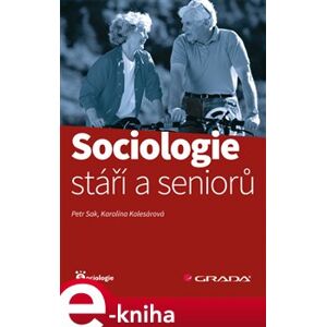 Sociologie stáří a seniorů - Karolína Kolesárová, Petr Sak e-kniha
