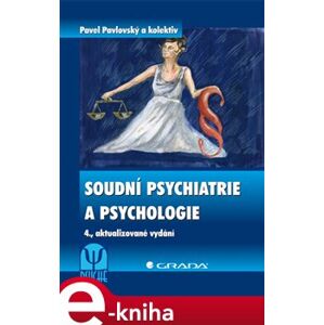 Soudní psychiatrie a psychologie. 4., aktualizované vydání - Pavel Pavlovský