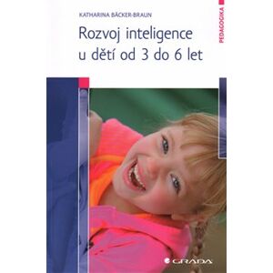 Rozvoj inteligence u dětí od 3 do 6 let - Katharina Bäcker-Braun