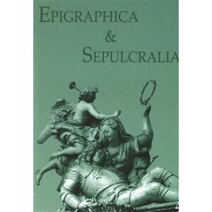 Epigraphica & Sepulcralia 4. Fórum epigrafických a sepulkrálních studií - kol.