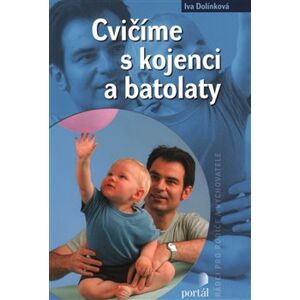 Cvičíme s kojenci a batolaty - Iva Dolínková