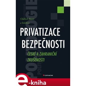 Privatizace bezpečnosti. České a zahraniční zkušenosti - Oldřich Bureš e-kniha