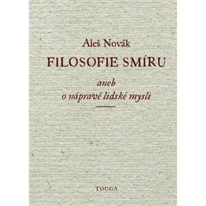Filosofie smíru aneb o nápravě lidské mysli - Aleš Novák
