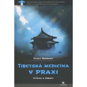 Tibetská medicína v praxi. Výživa a zdraví - Vitaly Radnaev