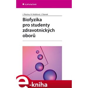 Biofyzika pro studenty zdravotnických oborů - Hana Kolářová, Jiří Stanek, Jozef Rosina e-kniha