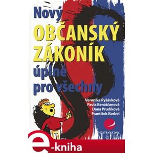 Nový občanský zákoník úplně pro všechny - Pavla Benátčanová, Veronika Ryšávková e-kniha