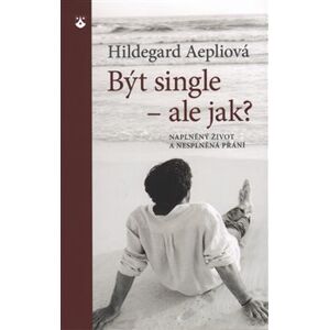 Být single - ale jak?. Naplněný život a nesplněná přání - Hildegard Aepliová