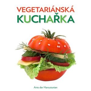 Vegetariánská kuchařka - Arto der Haroutunian