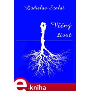 Věčný život - Ladislav Szalai e-kniha