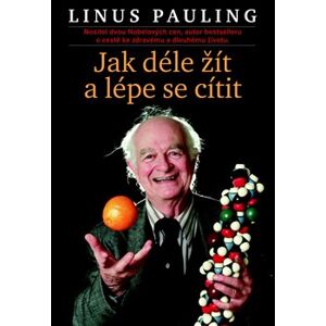Jak déle žít a lépe se cítit - Linus Pauling
