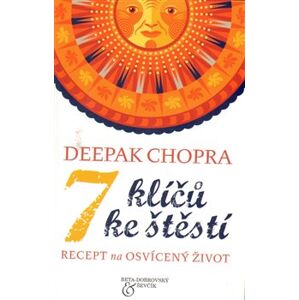 7 klíčů ke štěstí. Recept na osvícený život - Deepak Chopra