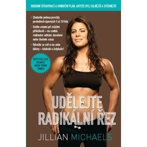 Udělejte radikální řez. 30denní stravovací a kondiční plán, abyste byli silnější a svůdnější - Jillian Michaels