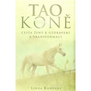 Tao koně. Cesta ženy k uzdravení a transformaci - Linda Kohanov