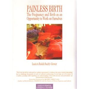 Painless Birth. The Pregnancy and Birth as an Opportunity to Work on Ourselves - Lucie Groverová-Suchá, Radek Suchý