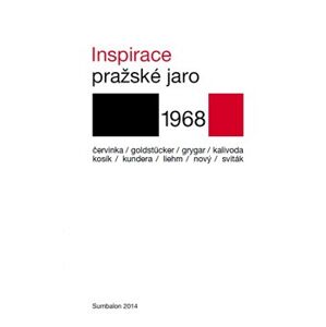 Inspirace. Pražské jaro 1968 - Eduard Goldstücker, Milan Kundera, Karel Kosík, Robert Kalivoda, Antonín J. Liehm
