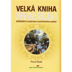Velká kniha Feng Šuej. Učebnice tradičního taoistického umění - Pavel Plzák