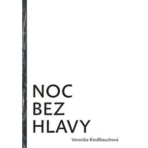 Noc bez hlavy - Veronika Riedlbauchová