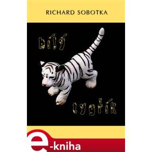 Bílý tygřík - Richard Sobotka e-kniha