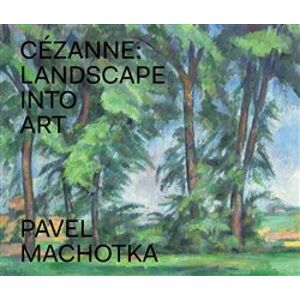 Cézanne: Landscape into Art - Pavel Machotka