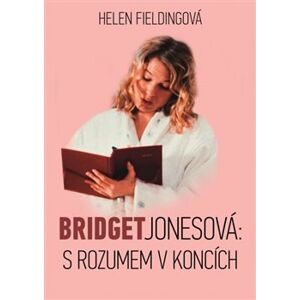 Bridget Jonesová: S rozumem v koncích - Helen Fieldingová