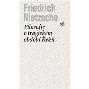 Filosofie v tragickém období Řeků - Friedrich Nietzsche