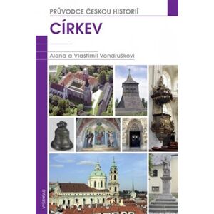 Církev. Průvodce českou historií - 3. svazek - Vlastimil Vondruška, Alena Vondrušková
