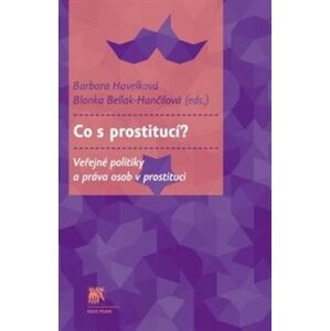 Co s prostitucí?. Veřejné politiky a práva osob v prostituci