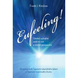 Eufeeling!. Umění vytvářet vnitřní mír a vnější prosperitu - Frank J. Kinslow