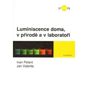 Luminiscence doma, v přírodě a v laboratoři - Jan Valenta, Ivo Pelant