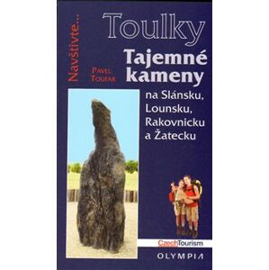 Tajemné kameny. na Slánsku, Lounsku, Rakovnicku a Žatecku - Pavel Toufar