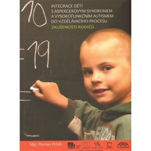 Integrace dětí s aspergerovým syndromem a vysokofunkčním autismem do vzdělávacího procesu. Zkušenosti rodičů - Roman Pešek