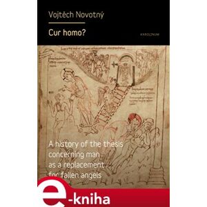 Cur homo?. A history of the thesis concerning man as a replacement for fallen angels - Vojtěch Novotný e-kniha