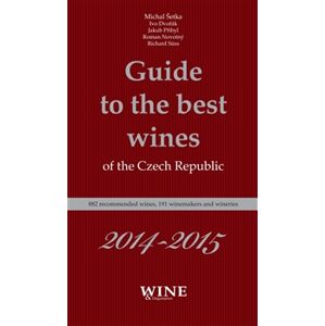 Guide to the best wines of the Czech Republic 2014-2015. 882 recommended wines, 191 winemakers and wineries - Roman Novotný, Michal Šetka, Richard Süss, Ivo Dvořák, Jakub Přibyl