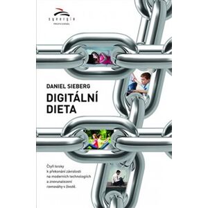 Digitální dieta. 4 kroky k překonání závislosti na moderních technologiích a znovunalezení rovnováhy v životě - Daniel Sieberg