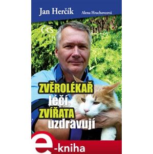Zvěrolékař léčí, zvířata uzdravují - Alena Hrachovcová, Jan Herčík e-kniha