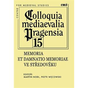 Colloquia mediaevalia Pragensia 15. Memoria et damnatio memoriae ve středověku