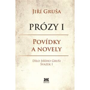 Prózy I. Povídky a novely - Jiří Gruša