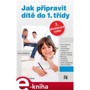 Jak připravit dítě do 1. třídy. 3., aktualizované vydání - Dana Kutálková e-kniha